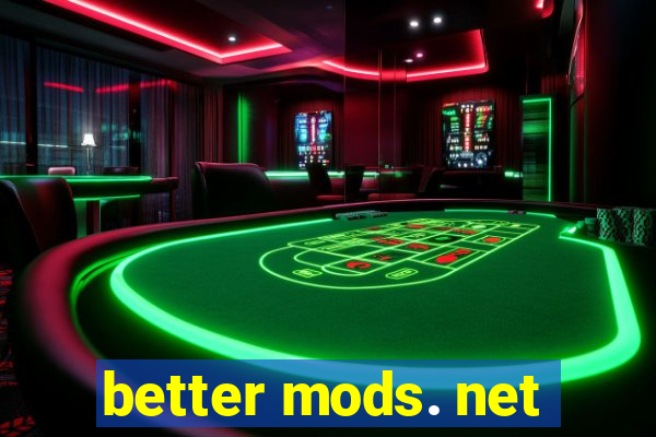 better mods. net